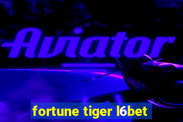 fortune tiger l6bet